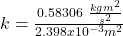k=\frac{0.58306\ \frac{kgm^{2}}{s^{2}}}{2.398x10^{-3}m^{2}}