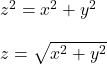 z^2= x^2+y^2\\\\z=\sqrt{ x^2+y^2} \\