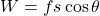 W=f\cdos s\cos\theta