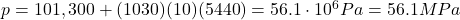 p=101,300+(1030)(10)(5440)=56.1\cdot 10^6 Pa = 56.1 MPa