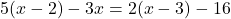 5(x-2)-3x=2(x-3)-16