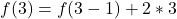 f(3)=f(3-1) + 2 * 3