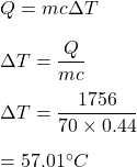 Q=mc\Delta T\\\\\Delta T=\dfrac{Q}{mc}\\\\\Delta T=\dfrac{1756}{70\times 0.44}\\\\=57.01^{\circ} C