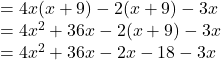 = 4x(x+9)-2(x+9)-3x\\= 4x^2+36x-2(x+9)-3x\\= 4x^2+36x-2x-18-3x