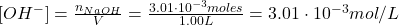  [OH^{-}] = \frac{n_{NaOH}}{V} = \frac{3.01 \cdot 10^{-3} moles}{1.00 L} = 3.01 \cdot 10^{-3} mol/L 