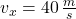 v_{x} = 40\,\frac{m}{s}