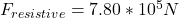F_{resistive}=7.80*10^{5}N