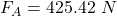 F_A  =425.42 \ N
