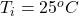 T_i =  25 ^oC