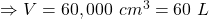\Rightarrow V=60,000\ cm^3=60\ L