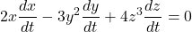 \displaystyle 2x\frac{dx}{dt}-3y^2\frac{dy}{dt}+4z^3\frac{dz}{dt}=0