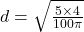 d=\sqrt{\frac{5\times 4}{100\pi}}