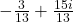   - \frac{3}{13}  +  \frac{15i}{13} 
