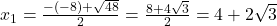 x_{1} = \frac{-(-8) + \sqrt{48}}{2} = \frac{8 + 4\sqrt{3}}{2} = 4 + 2\sqrt{3}