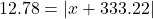 12.78 = | x + 333.22|