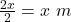\frac{2x}{2} = x \ m