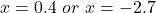 x = 0.4\ or\ x = -2.7