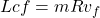 L{cf}=mRv_f 