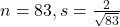 n = 83, s = \frac{2}{\sqrt{83}}