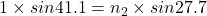 1\times sin41.1=n_2\times sin27.7