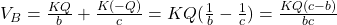 V_{B} =\frac{KQ}{b} +\frac{K(-Q)}{c} =KQ(\frac{1}{b} -\frac{1}{c} )=\frac{KQ(c-b)}{bc}