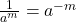 \frac{1}{a^m} = a^{-m}