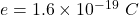 e=1.6\times 10^{-19}\ C
