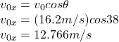 v_{0x}=v_{0}cos\theta\\v_{0x}=(16.2m/s)cos38\\v_{0x}=12.766m/s