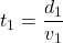 t_{1}=\dfrac{d_{1}}{v_{1}}