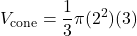 \displaystyle V_\text{cone} = \frac{1}{3}\pi (2^2)(3)