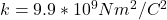 k=9.9*10^{9}Nm^{2}/C^{2}