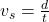 v_s =  \frac{d }{t}