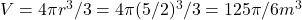V = 4\pi r^3/3 = 4\pi (5/2)^3/3 = 125\pi/6 m^3