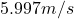 5.997m/s