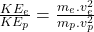 \frac{KE_e}{KE_p}=\frac{m_e.v_e^2}{m_p.v_p^2}