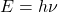 E=h \nu