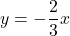y=-\dfrac{2}{3}x