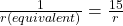  \frac{1}{r(equivalent)}  =  \frac{15}{r} 