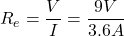 R_e = \dfrac{V}{I} =  \dfrac{9V}{3.6A}