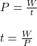 P = \frac{W}{t}\\\\t = \frac{W}{P}