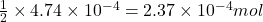 \frac{1}{2}\times 4.74\times 10^{-4}=2.37\times 10^{-4}mol