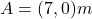 A=(7,0) m