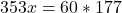 353x = 60*177