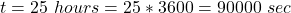 t =  25 \ hours  =  25 * 3600 =90000 \ sec
