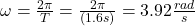 \omega=\frac{2\pi}{T}=\frac{2\pi}{(1.6s)}=3.92\frac{rad}{s}