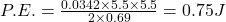 P.E. =  \frac{0.0342 \times 5.5 \times 5.5}{2 \times 0.69}  = 0.75J