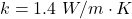 k  =  1.4\ W/m \cdot  K