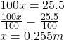 100x = 25.5 \\  \frac{100x}{100}  =  \frac{25.5}{100}  \\ x = 0.255m