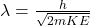 \lambda = \frac{h}{\sqrt{2mKE}}