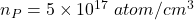 n_P=5\times 10^{17} \ atom/cm^3